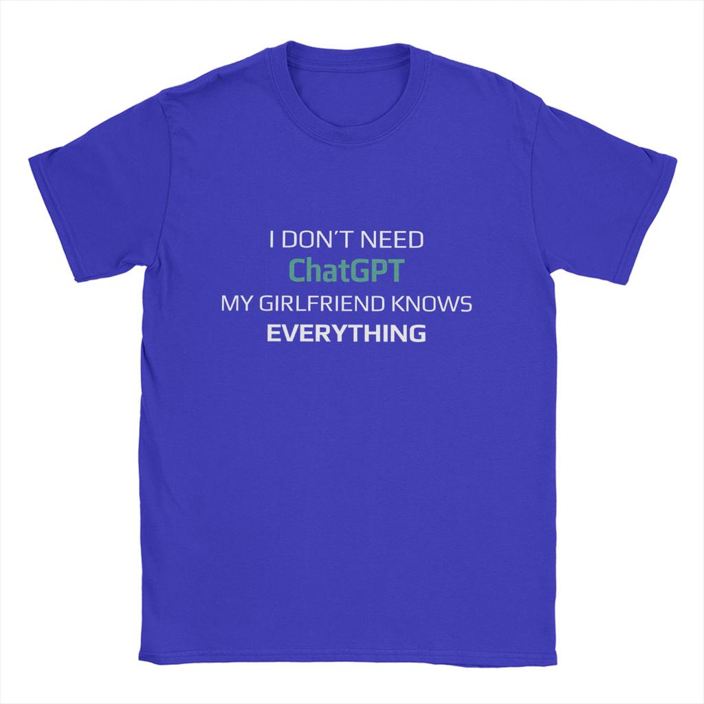 I Dont Need ChatGPT My Girlfriend Knows Everything Meme TShirt Summer Leisure TShirts Unisex Cotton O Neck Top Tees Short Sleeve