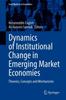 The Dynamics of Institutional Change In Emerging Market Economies : Theories, Concepts and Mechanisms Book