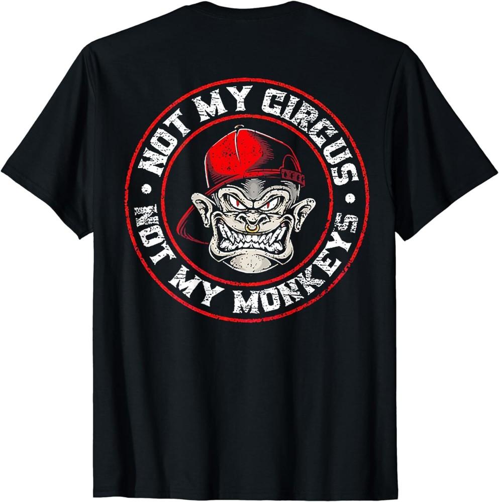 

Not My Circus Not My Monkeys (on back) Unisex T-Shirt 4XL