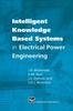 The Intelligent Knowledge Based Systems In Electrical Power Engineering Book
