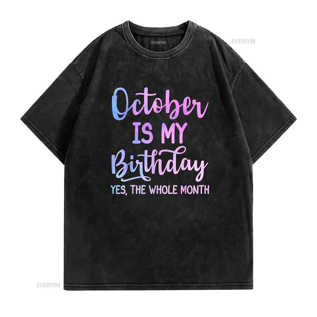 October Is My Birthday The Whole Month Funny T Shirt vintage Washed homme Top For Everyday Wear Casual Stylish Versatile Unisex