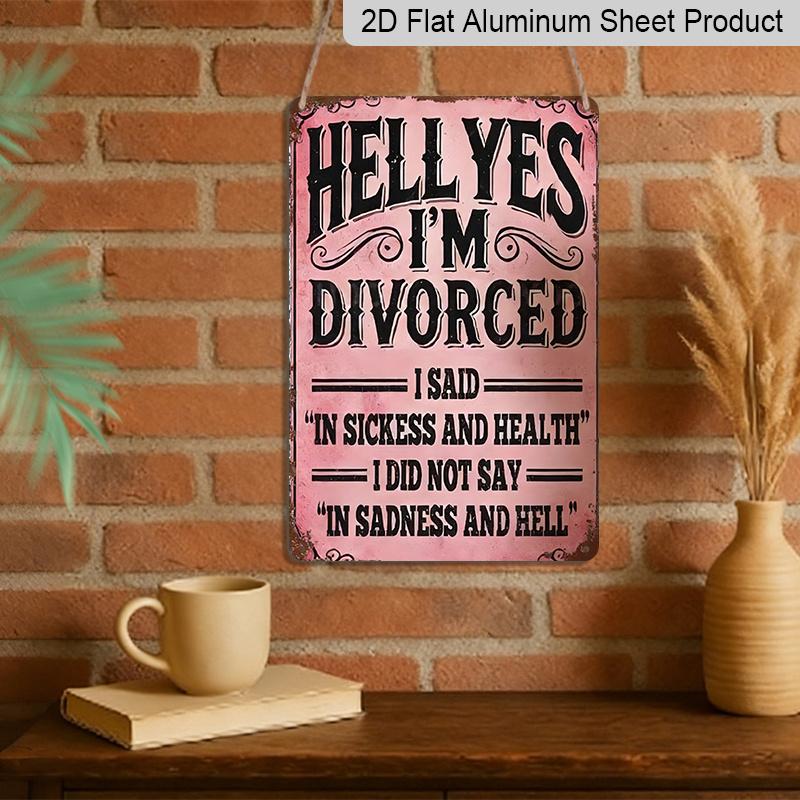 2D Flat, "Hell Yes I'm Divorced" Funny Metal Aluminum Sign - Retro Divorce Celebration Wall Decor Divorce Party Decor, Single Woman Home Decor, Funny