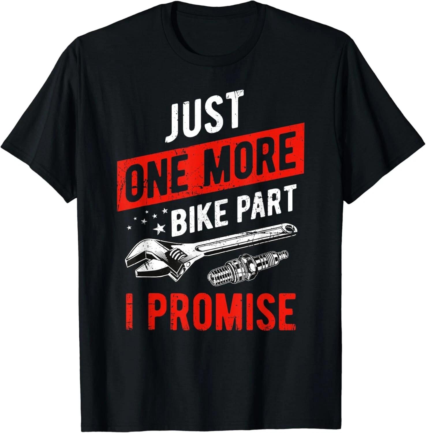 

Just One More Bike Part I Promise - Motorcycle Gear Gift Unisex T-Shirt 4XL