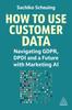 The How To Use Customer Data : Navigating GDPR, DPDI and a Future with Marketing AI Book