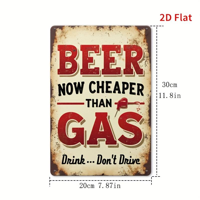 Funny Drunk Driving Alert Iron Sign Beer Cheaper Than Gas Inject Safety Humor into Bar Garage Must for Responsible Drinking 20x30cm(7.8x11.8inch)