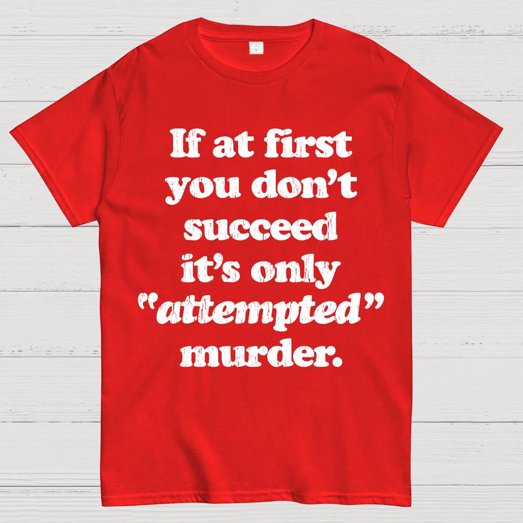 If At First You Dont Succeed Its Attempted Murder Sarcastic Cotton Summer Casual Cool Loose T-Shirt