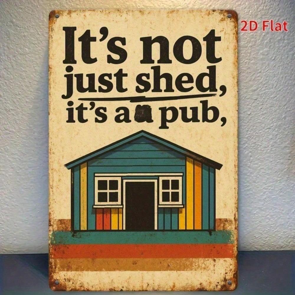 Vintage Pub Sign Metal Wall Art Its Not Just a Shed Rustic 2D Iron Decor 20x30cm