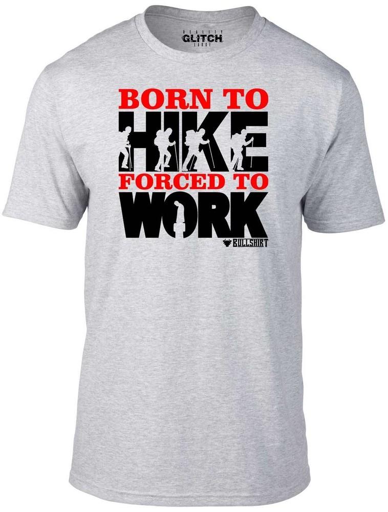 

Born to Hike Forced to Work Men s T-Shirt - Funny Gift Walking Climbing Present 3XL