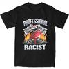 Professional Certified Racist Racing Meme T-Shirt Unisex Cotton Clothing Harajuku Oneck Short Sleeve High Quality Casual Tee Top