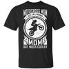 Dirt Bike Motocross Mom Design, Much Cooler Mom Black T-Shirt M-5xl Birthday Gift Tee Shirt