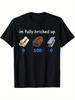 I Am Fully Bricked Up T-Shirt