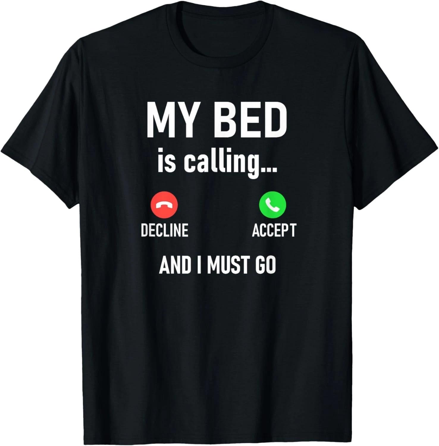 

My Bed Is Calling And I Must Go_ Funny_ Jokes_ Sarcastic T-Shirt S