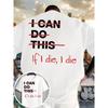 Nuova T-shirt da uomo Taglia Europea 2026, con le frasi I Can Do It e If I Die, Then I Die stampate sia sul davanti che sul retro. Un Abbigliamento Casual di Scelta!
