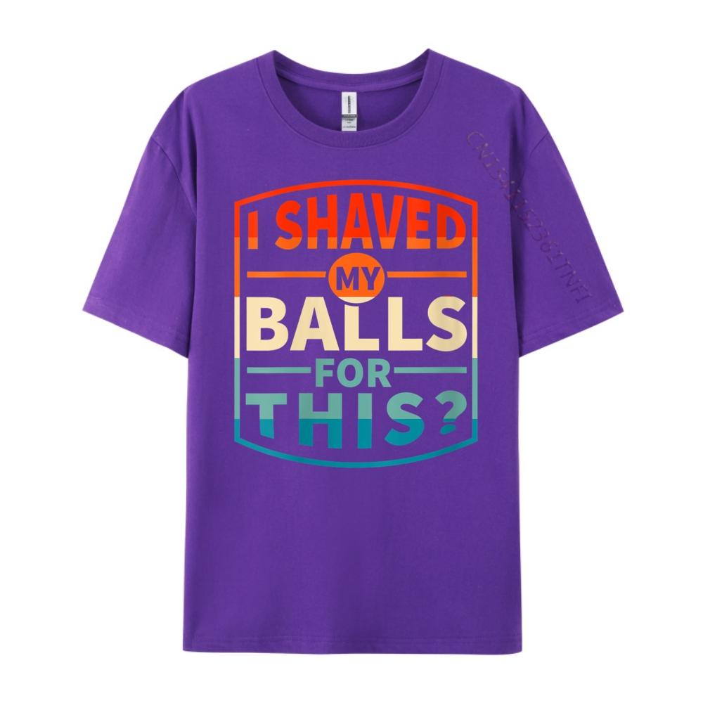 Funny Statement Designswomens I Shaved My Balls For This Sarcasm Funny Adult Grpahic Tee T Shirt Printed