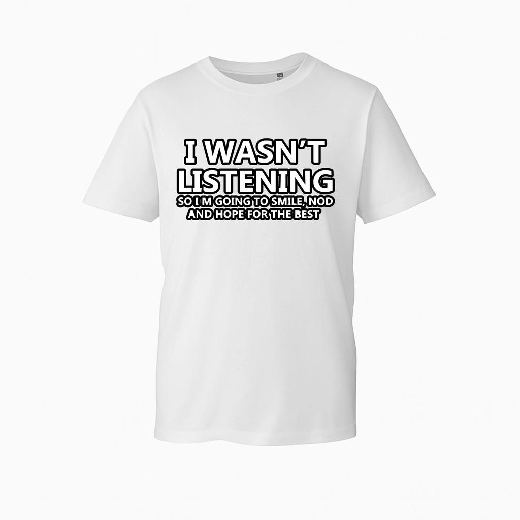 I Wasnt Listening To Tshirt Funny Satirical Tshirt Smiling Headnodding Top Fashionable Trend Comfortable And Casual