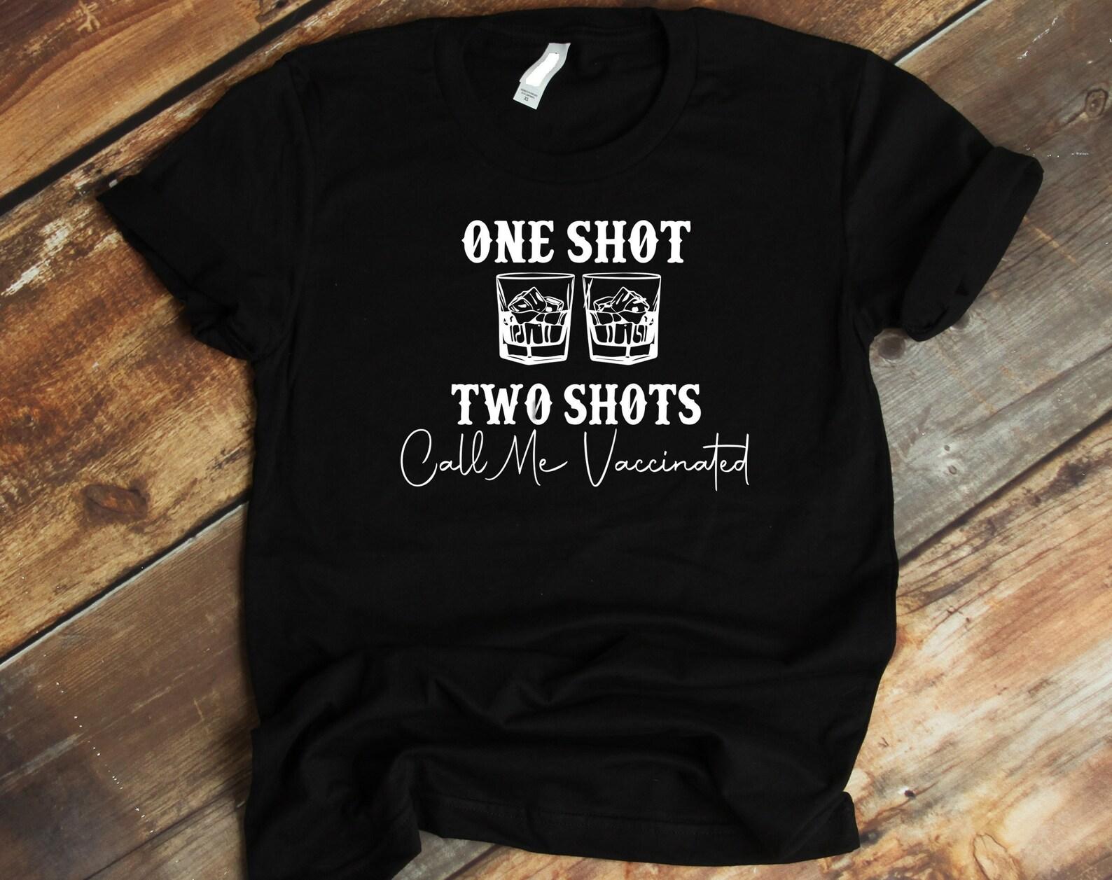 Funny Whiskey T shirt, Tequila Drinker Tee Shirt, One Shot Two Shots Call Me Vaccinated T shirt, Whisky T shirt, Whiskey Shot T shirt L