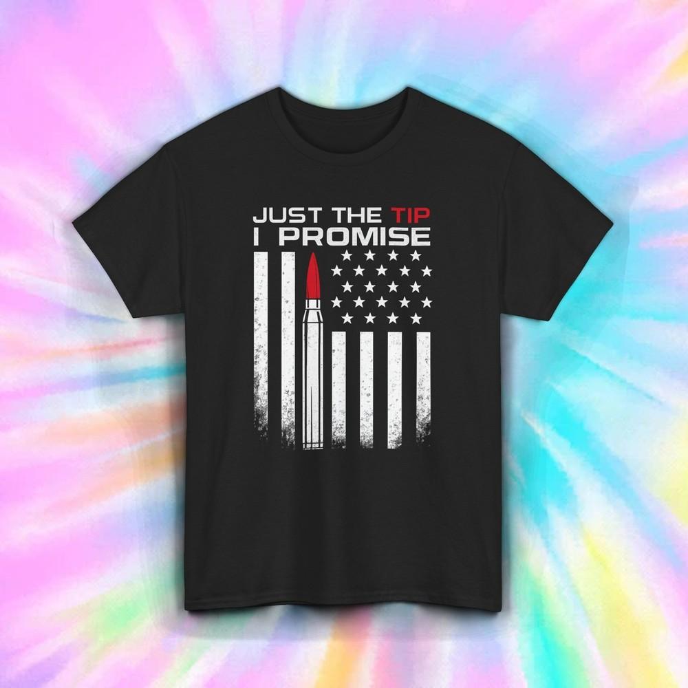 

Just the Tip I Promise Shirt Funny Bullet American Flag Gun Rights Tee S-5XL 2XL