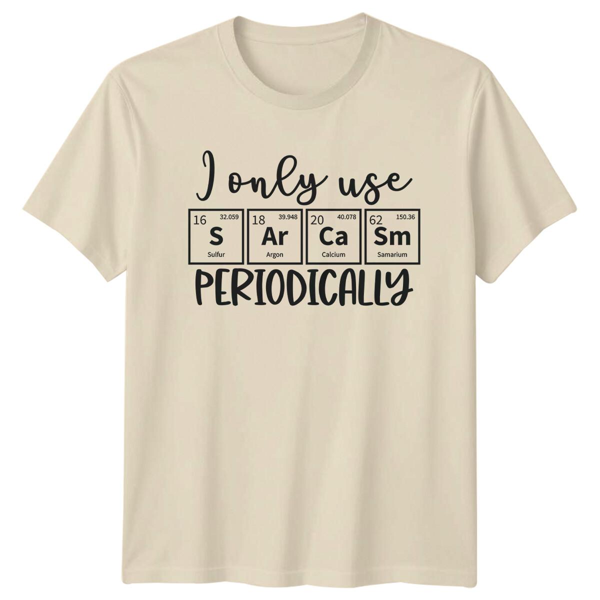 I Only Use SArCaSm Periodically Funny Sarcastic Chemistry T-Shirt XXXXL