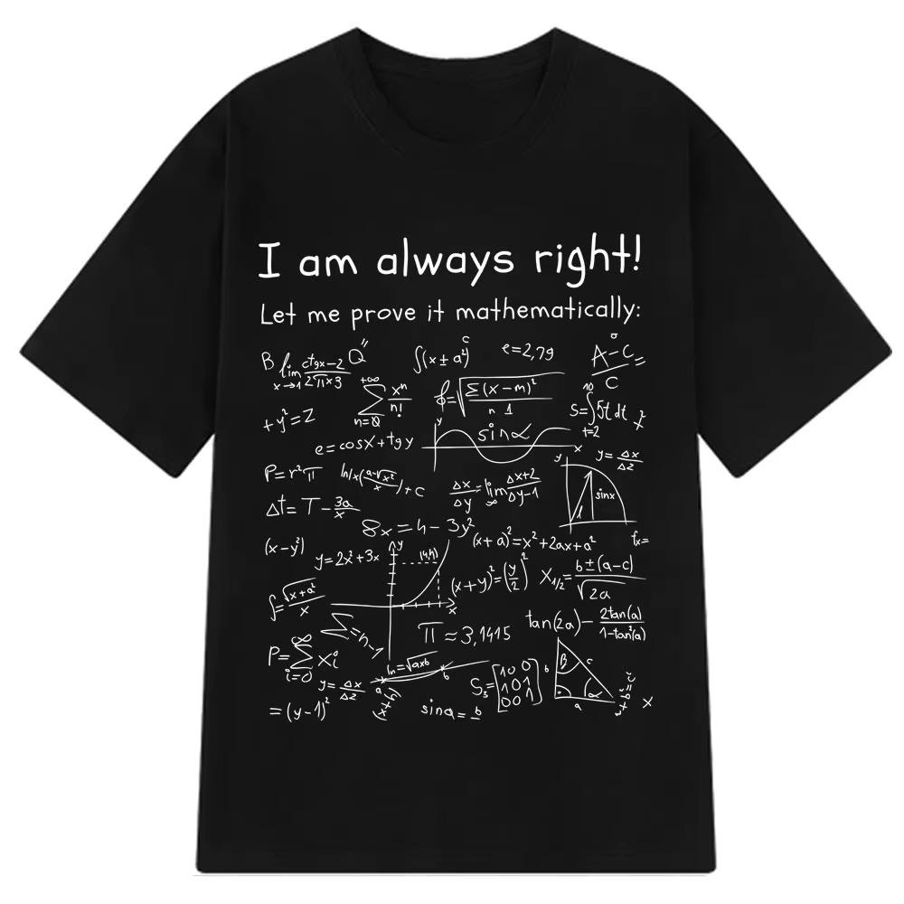 I Am Always Right Funny Math Meme Tshirt Unisex Unisex Cotton Tshirts Summer Fashion Shortsleeved Graphic T Shirts
