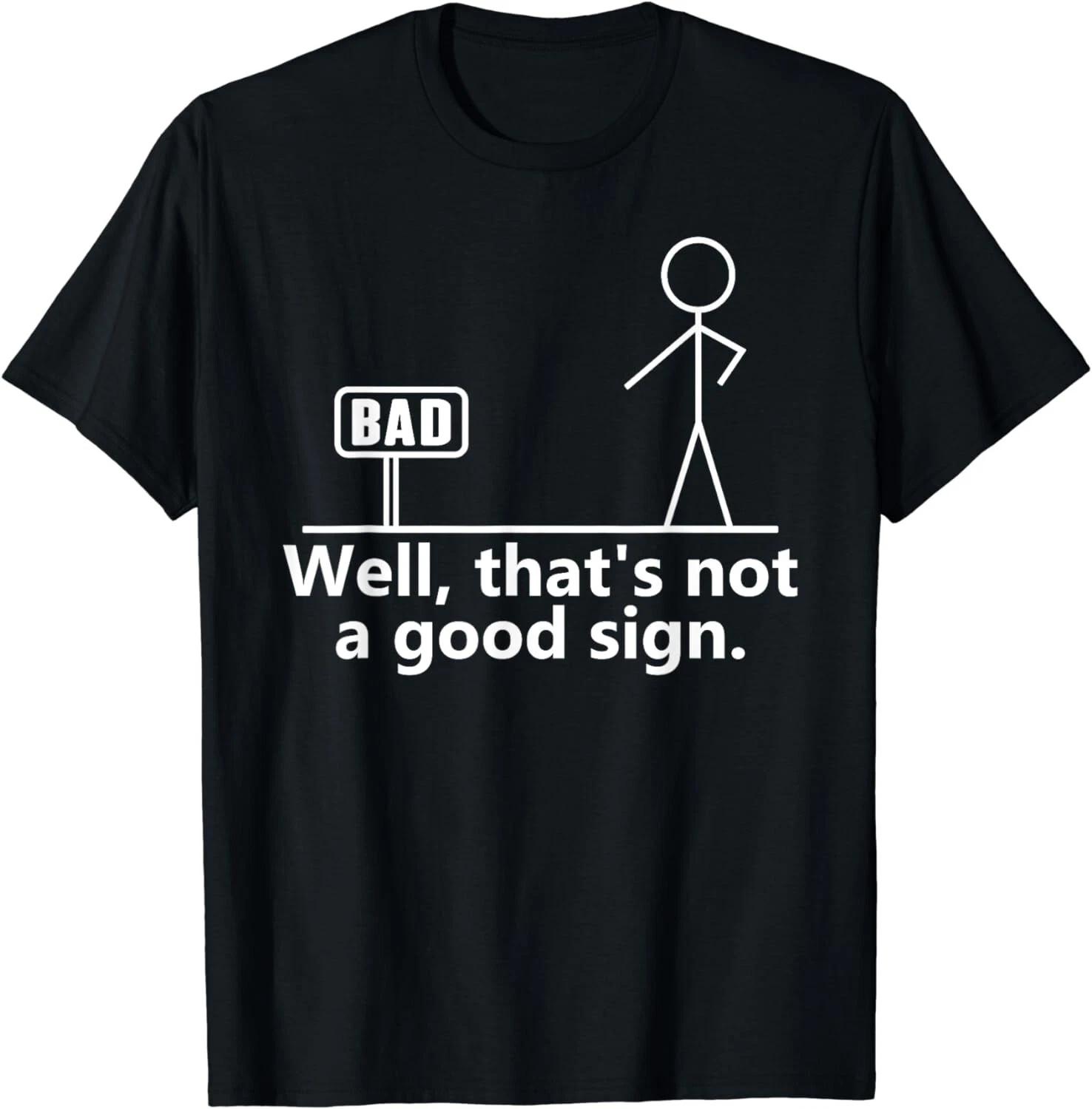 

Well That s Not A Good Sign Teens Novelty Funny Quotes Gift Unisex T-Shirt M