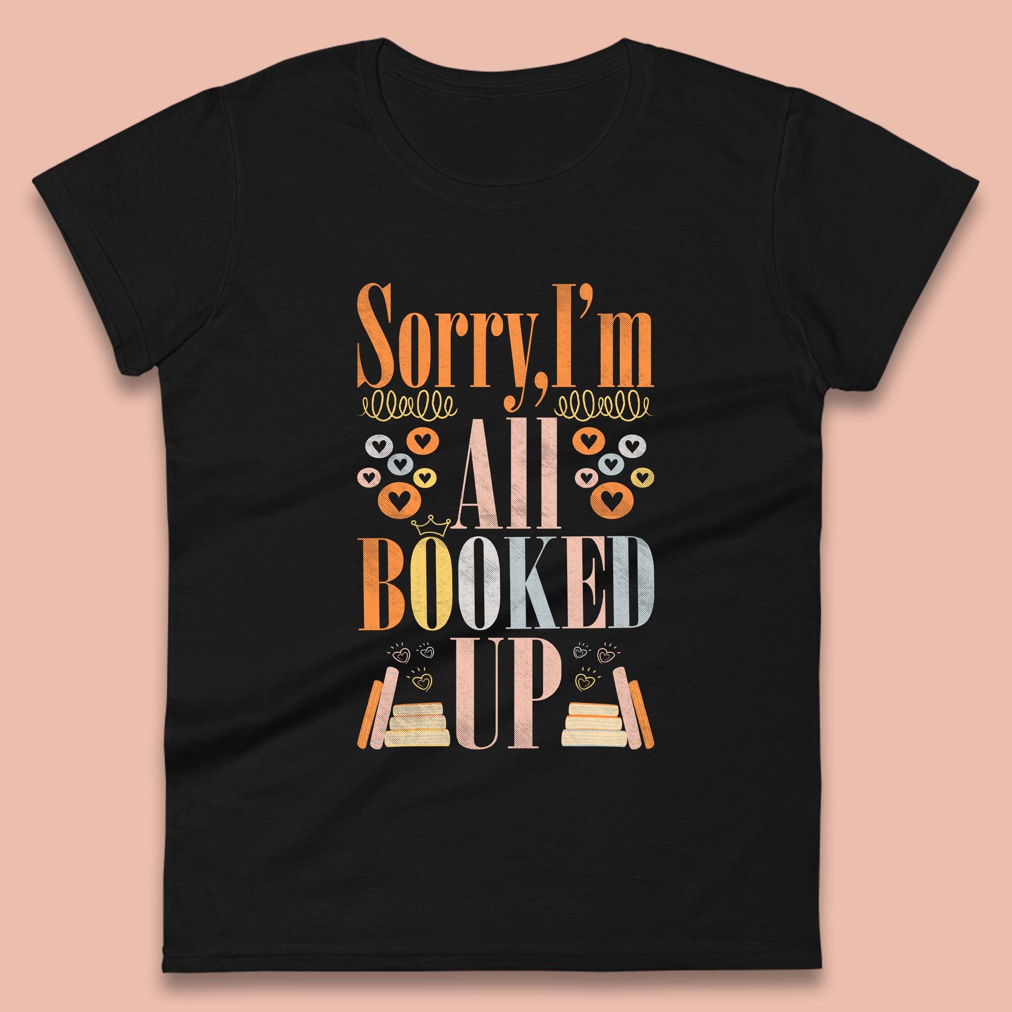 

Sorry I m All Booked Up Book Lover Book Nerd Bookish Librarian Womens Tee T Shirt Mens Tops Unisex Top 3XL