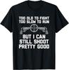 I Can Still Shoot Pretty Good - Funny Saying Gun Owner Guns T-Shirt