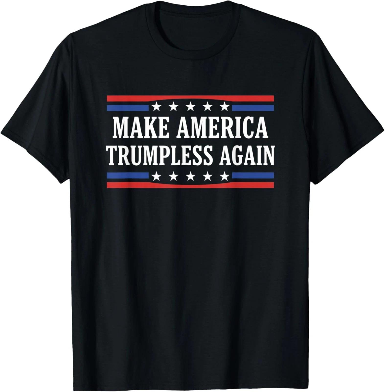 Make America Trumpless Again Political Protest Unisex T-Shirt 4XL