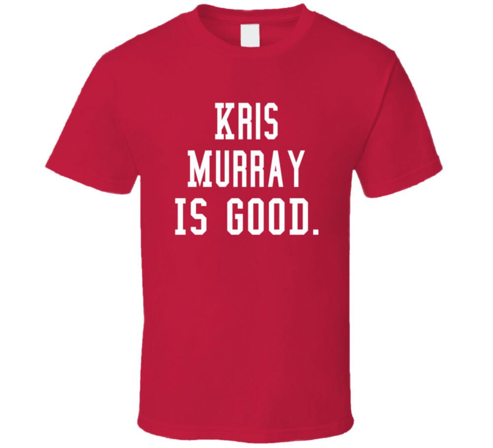 Kris Murray Is Good T Shirt Mens Womens Tees Top S