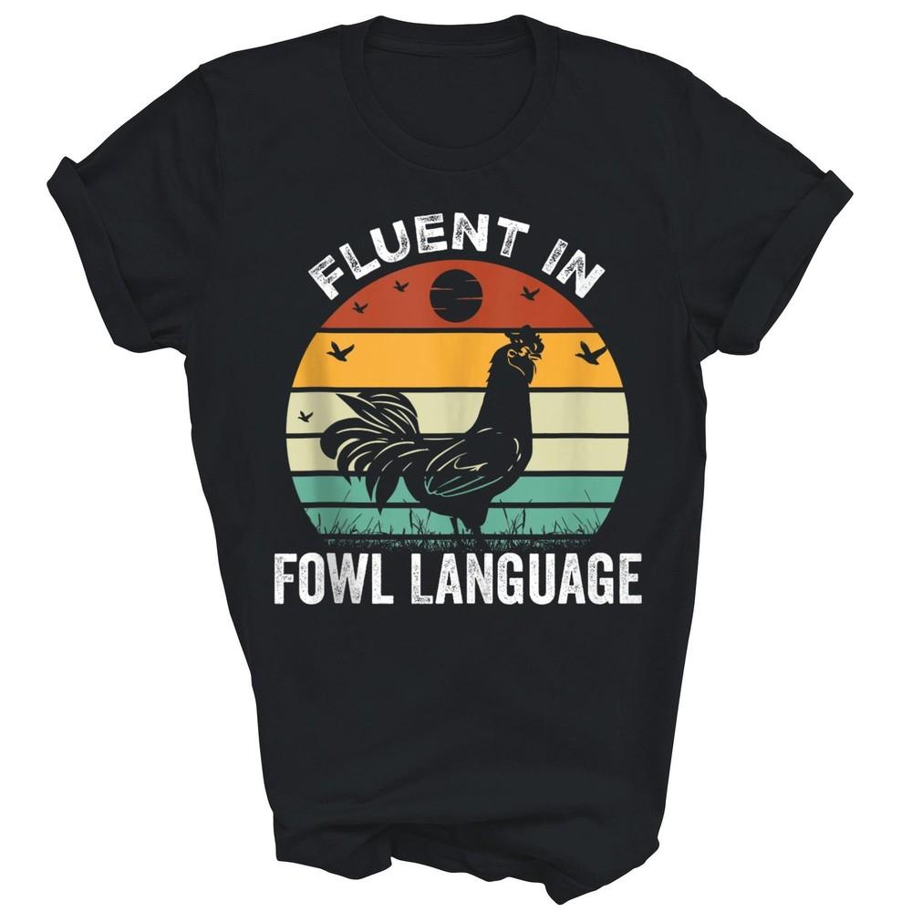 

Chicken Vintage Im Fluent In Fowl Language Farm Unisex Shirt Gift 2XL