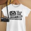 I Can Freeze Time What's Your Superpower? Photographer Camera Sayings Women T Shirt