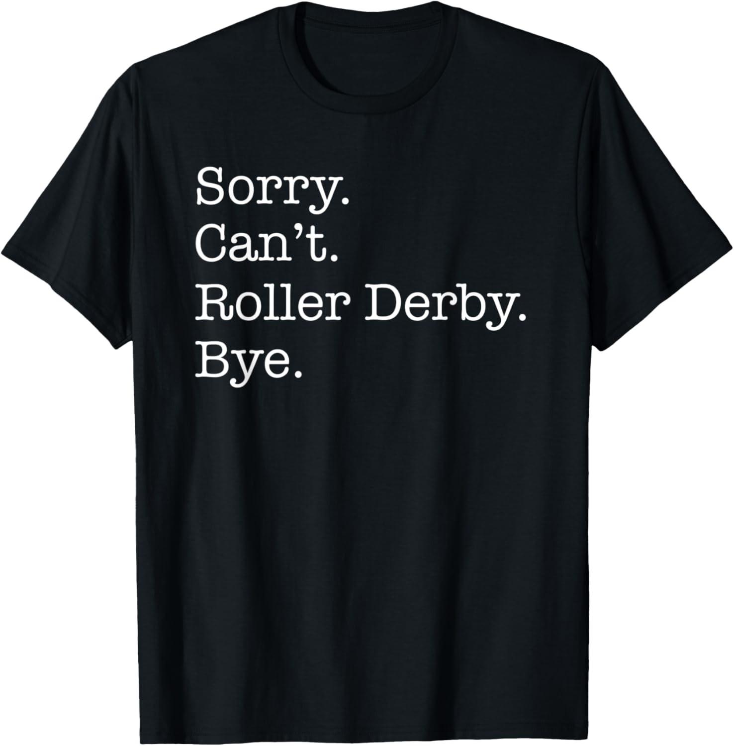 Sorry Can t Roller Derby Bye Funny Sarcastic T-Shirt S разноцветный