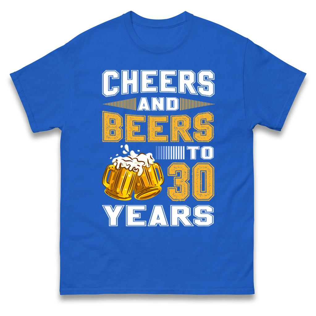 Cheers and Beers to 30 Years T Shirt - 30th Birthday Celebration Gift Unisex Top