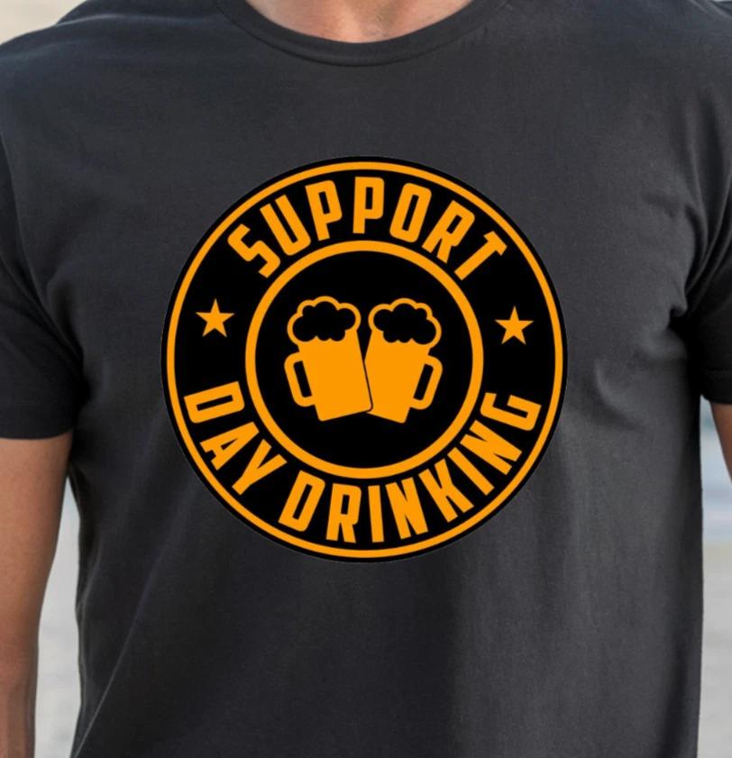 Support Day Drinking T-shirt | Fun Bar Tee, Beer Drinkers Shirt XL