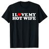 Funny I Love My Hot Wife T Shirts Men Women Casual Cotton Humor Streetwear Tee Shirt Short Sleeve Unisex Loose Crewneck Clothing