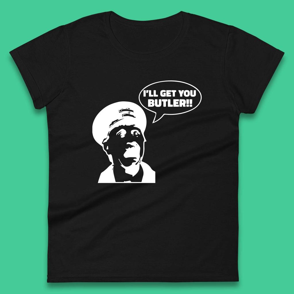 I'll Get You Butler Blakey On The Buses Bus Inspector Cult Comedy Legend Womens Tee T Shirt Mens Tops Unisex Top
