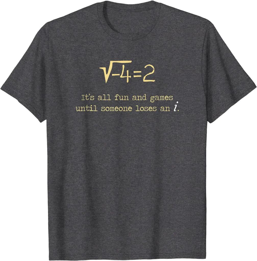Math Pun Shirt: It's All Fun And Games Until Someone Loses i Street Tees for Cotton Top T-shirts Normal
