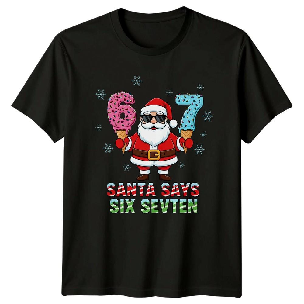 Santa Says Six Sevten Christmas Holidays Number Unisexs TShirt Unisexs Graphic Tee
