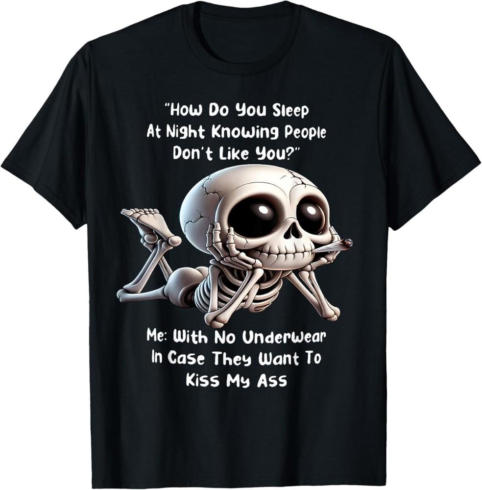 Skeleton How Do You Sleep At Night Knowing People Don t Like T-Shirt Unisex T-Shirt S