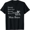 Man Buns Anti Hipster  and Fun Sarcastic Dark Humor T-Shirt