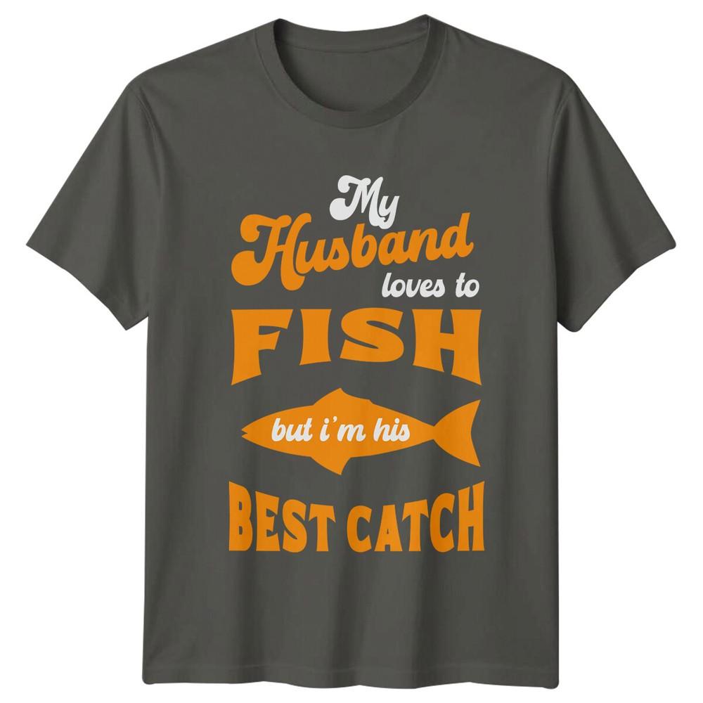 My Husband Loves To Fish But Im His Best Catch Fishing TShirt