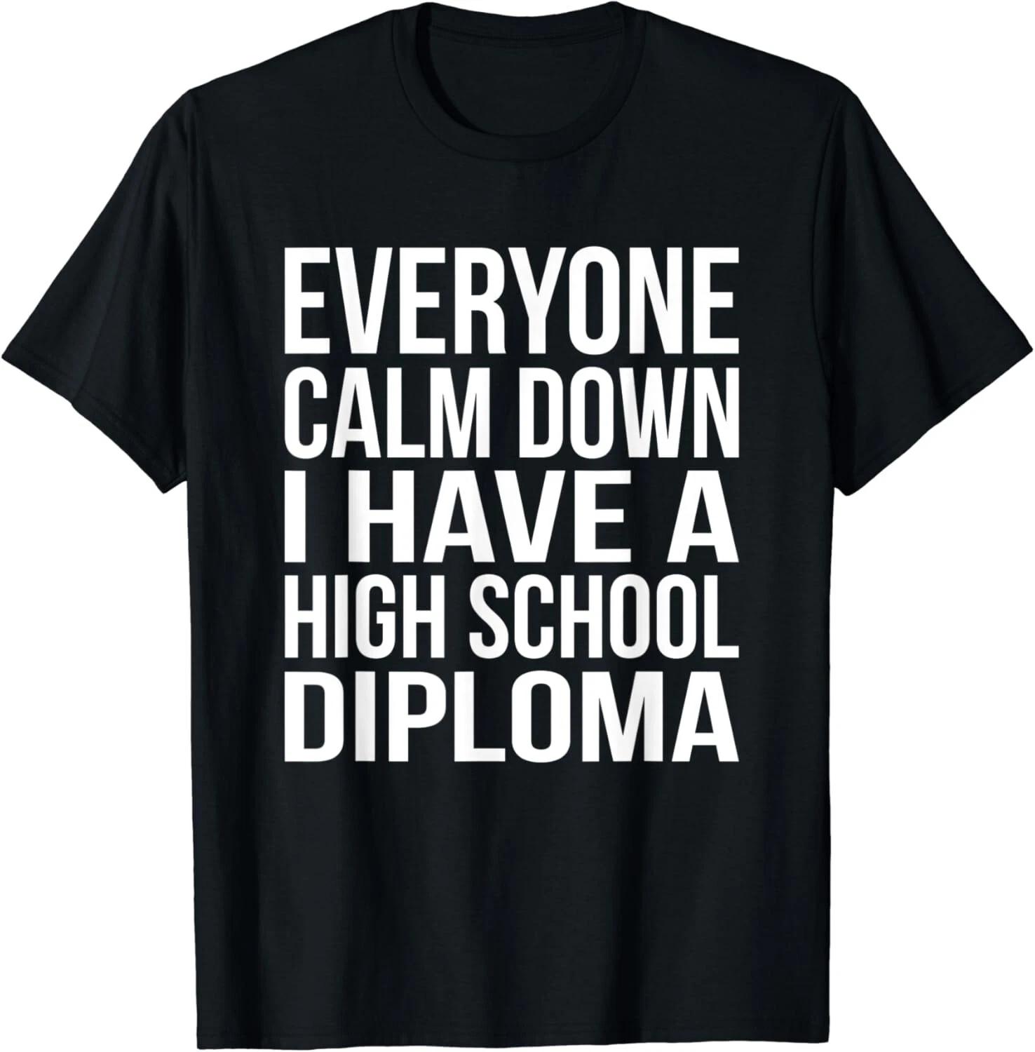 

Calm Down I Have A High School Diploma Graduation Gift Unisex T-Shirt S
