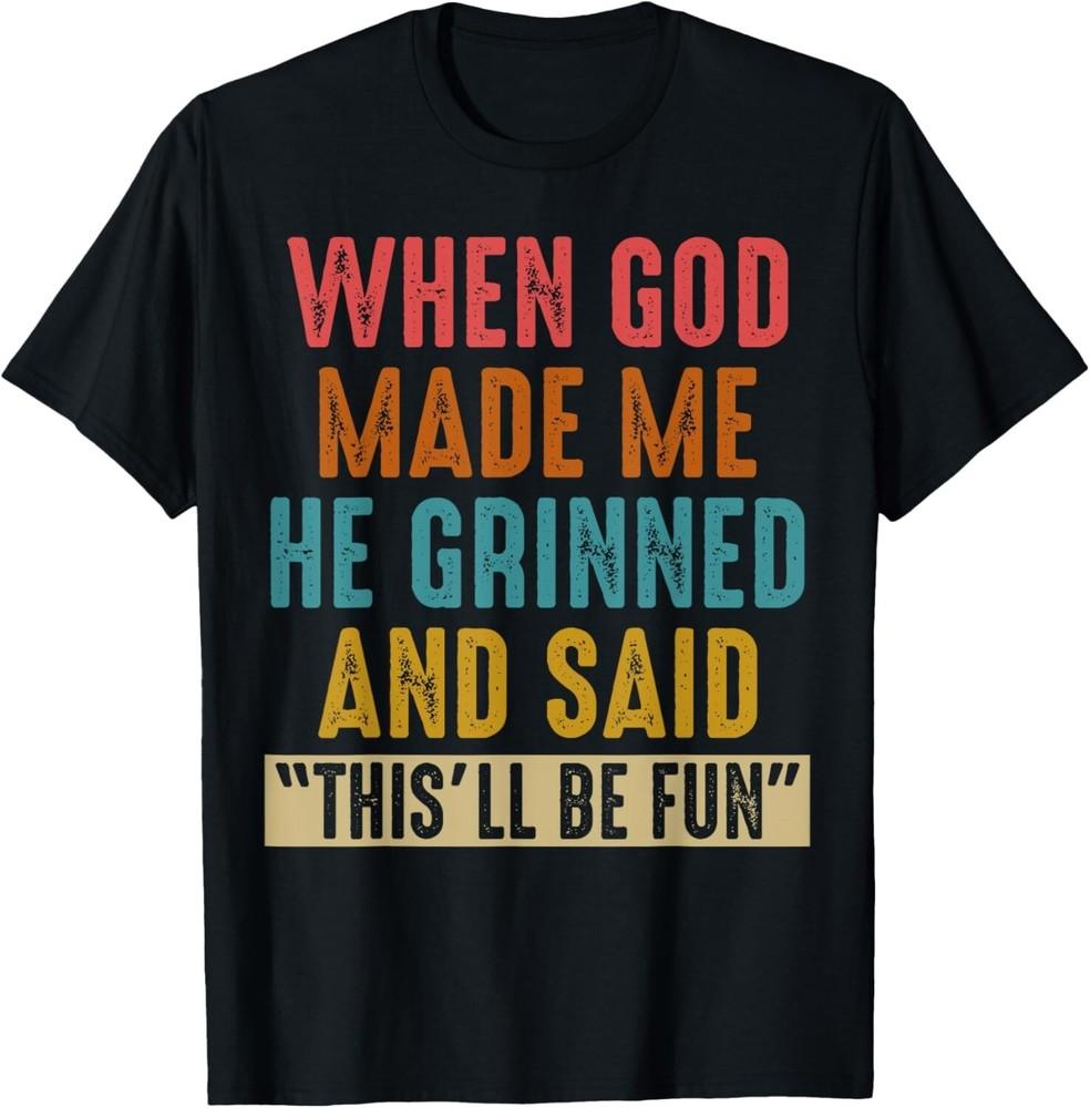When God Made Me He Said This ll Be Fun T-Shirt  unisex T-Shirt Unisex T-Shirt S