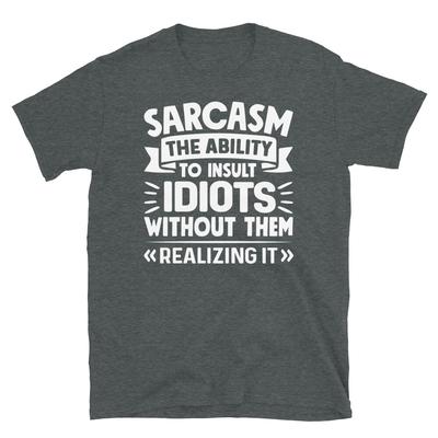 Sarkasmus Fähigkeit Idioten zu beleidigen Sarkastisches Neuheit Kurzarm Unisex T-Shirt