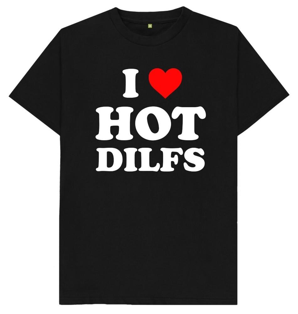 I Love Hot Dilfs Funny Joke Humour Gift T Shirt