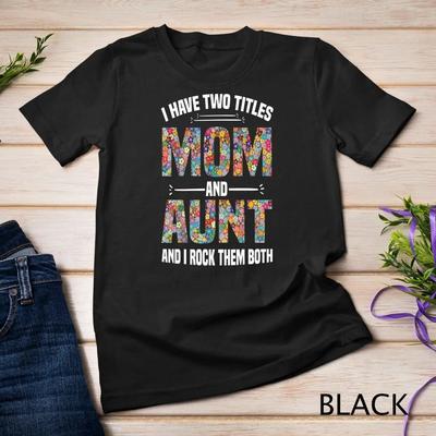 I Have Two Titles Mom And Aunt Rock Them Mother Day T Shirt