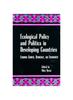The Ecological Policy and Politics In Developing Countries : Economic Growth, Democracy, and Environment Book