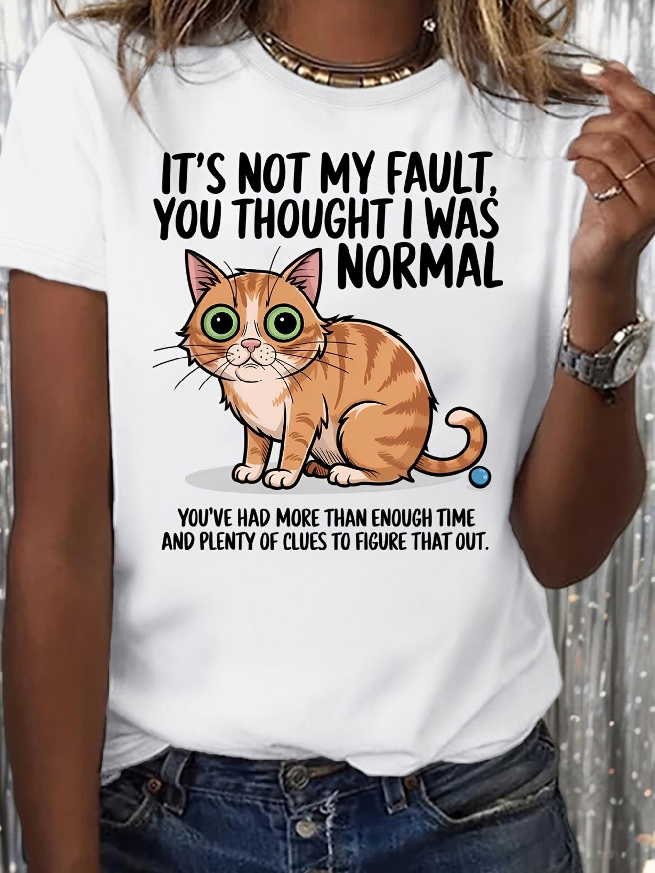 Funny Cat It s Not My Fault I Was Normal Graphic T-shirt XXXXL