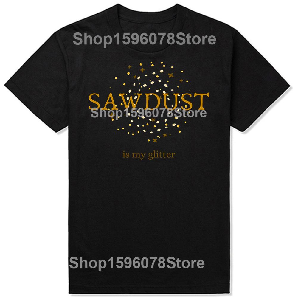Funny Vintage Sawdust Is My Glitter Classic Graphic Tshirt Men Women Hip Hop Oversized T Shirt 100 Cotton Comfort Tshirts