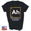 Ah L'Elemento Sorpresa Chimica Scienza Umorismo Maglietta Unisex Regalo