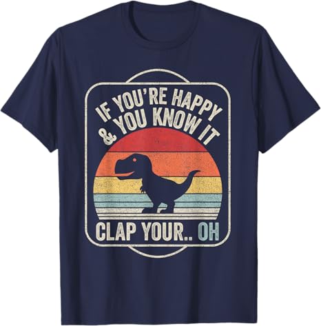 If Youre Happy and You Know It TRex Dinosaur TShirt Cute Unisex Adult Black Short Sleeve Classic Fit Graphic Outfit Boys Tee